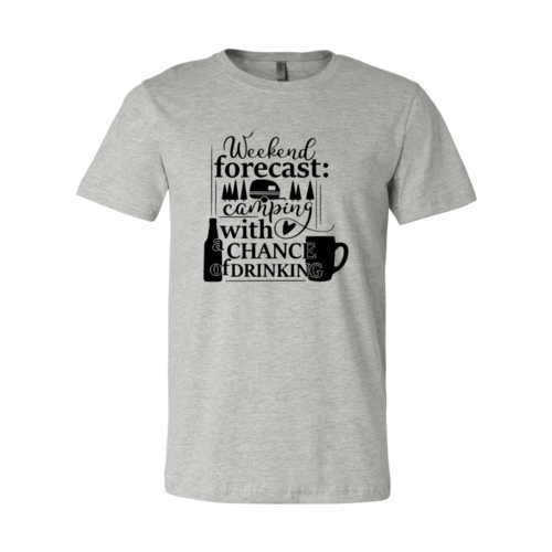 Weekend Forecast Camping With a Chance Of Drinking Shirt